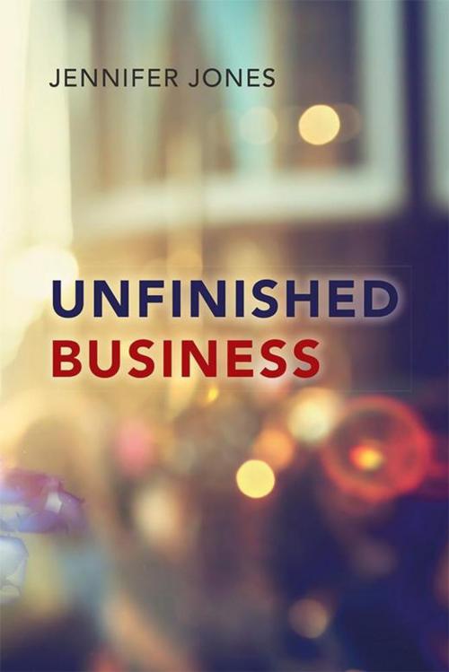 Cover of the book Unfinished Business by Jennifer Jones, AuthorHouse