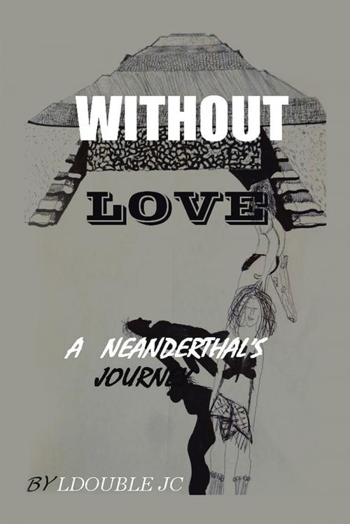 Cover of the book Without Love by LDouble JC, AuthorHouse