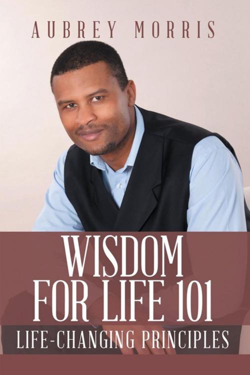Cover of the book Wisdom for Life 101 by Aubrey Morris, AuthorHouse