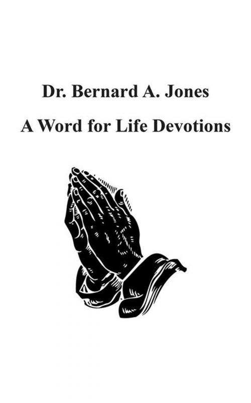 Cover of the book A Word for Life Devotions by Bernard A. Jones, AuthorHouse
