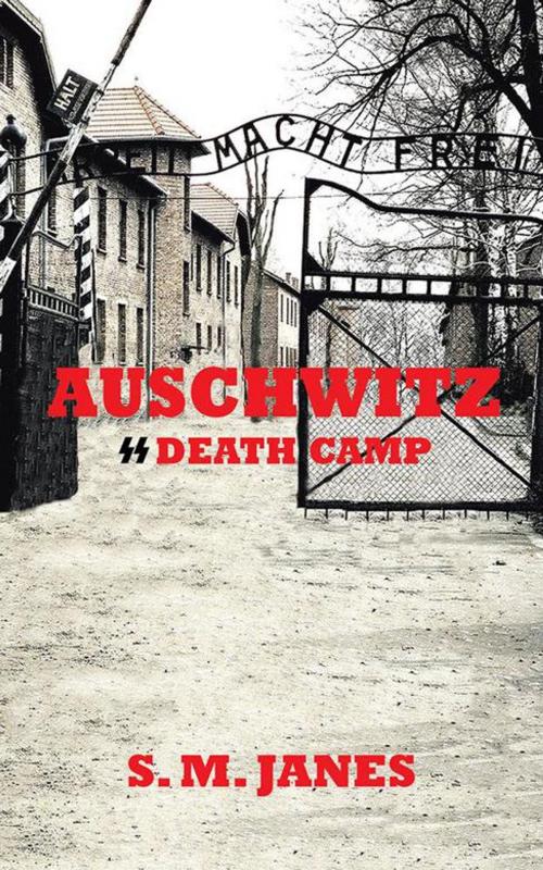 Cover of the book Auschwitz - Ss Death Camp by S. M. Janes, AuthorHouse UK