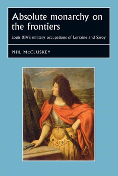 Cover of the book Absolute monarchy on the frontiers by Phil McCluskey, Manchester University Press