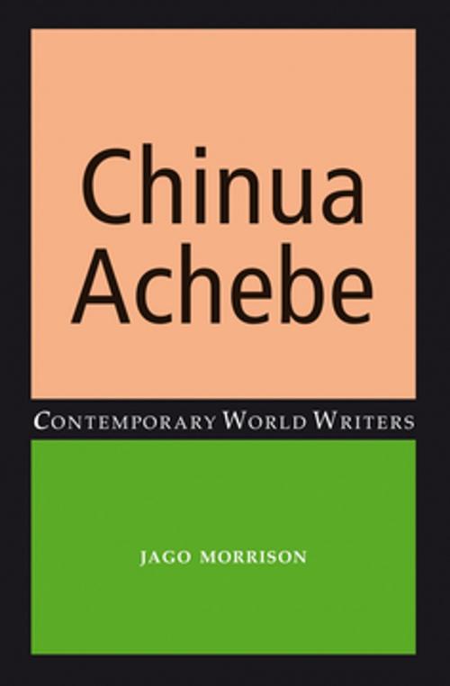 Cover of the book Chinua Achebe by Jago Morrison, Manchester University Press