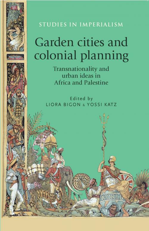 Cover of the book Garden cities and colonial planning by Laura Bigon, Yossi Katz, Manchester University Press