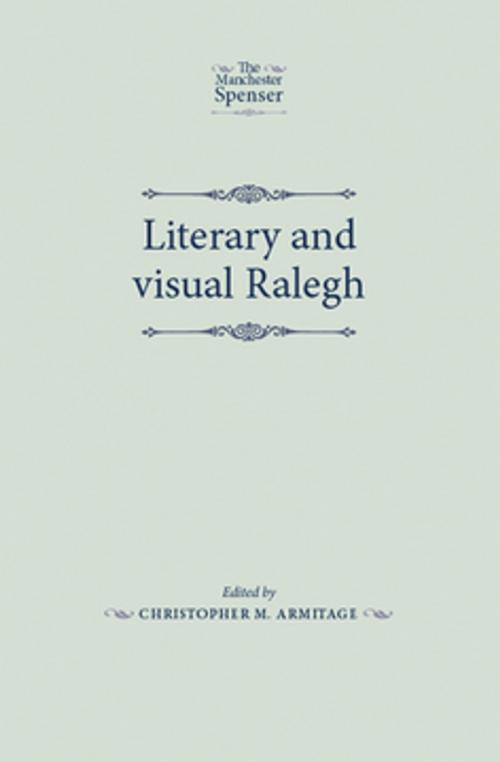 Cover of the book Literary and visual Ralegh by Christopher M. Armitage, Manchester University Press