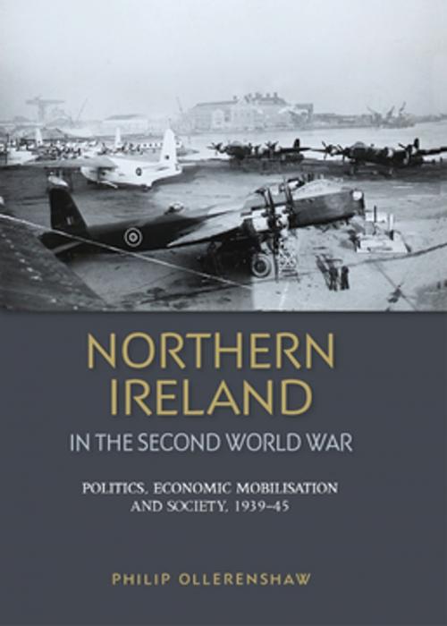 Cover of the book Northern Ireland in the Second World War by Philip Ollerenshaw, Manchester University Press