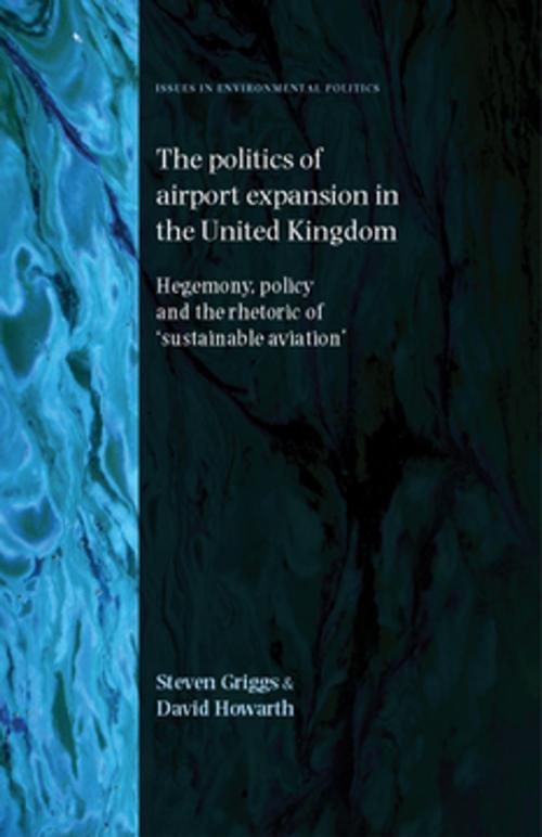 Cover of the book The politics of airport expansion in the United Kingdom by Steven Griggs, David Howarth, Manchester University Press