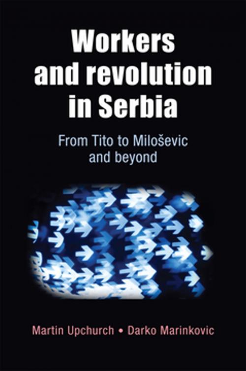 Cover of the book Workers and revolution in Serbia by Martin Upchurch, Darko Marinkovic, Manchester University Press