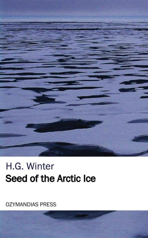 Cover of the book Seed of the Arctic Ice by H.G. Winter, Ozymandias Press