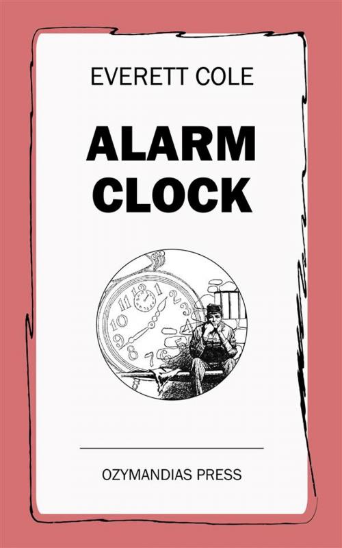Cover of the book Alarm Clock by Everett Cole, Ozymandias Press
