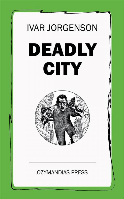 Cover of the book Deadly City by Ivar Jorgenson, Ozymandias Press