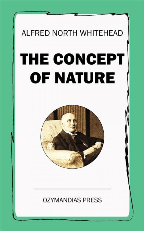 Cover of the book The Concept of Nature by Alfred North Whitehead, Ozymandias Press
