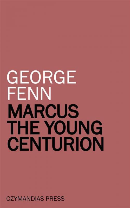 Cover of the book Marcus the Young Centurion by George Fenn, Ozymandias Press