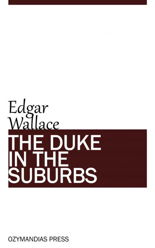 Cover of the book The Duke in the Suburbs by Edgar Wallace, Ozymandias Press