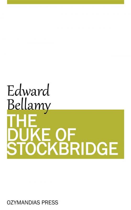 Cover of the book The Duke of Stockbridge by Edward Bellamy, Ozymandias Press