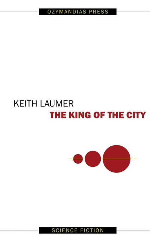Cover of the book The King of the City by Keith Laumer, Ozymandias Press