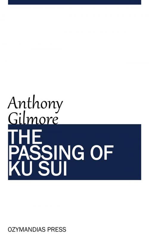 Cover of the book The Passing of Ku Sui by Anthony Gilmore, Ozymandias Press