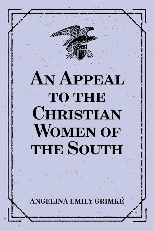 Cover of the book An Appeal to the Christian Women of the South by Angelina Emily Grimké, Krill Press