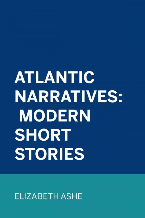 Cover of the book Atlantic Narratives: Modern Short Stories by Elizabeth Ashe, Krill Press