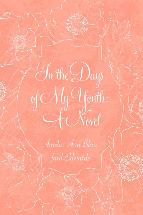 Cover of the book In the Days of My Youth: A Novel by Amelia Ann Blanford Edwards, Krill Press