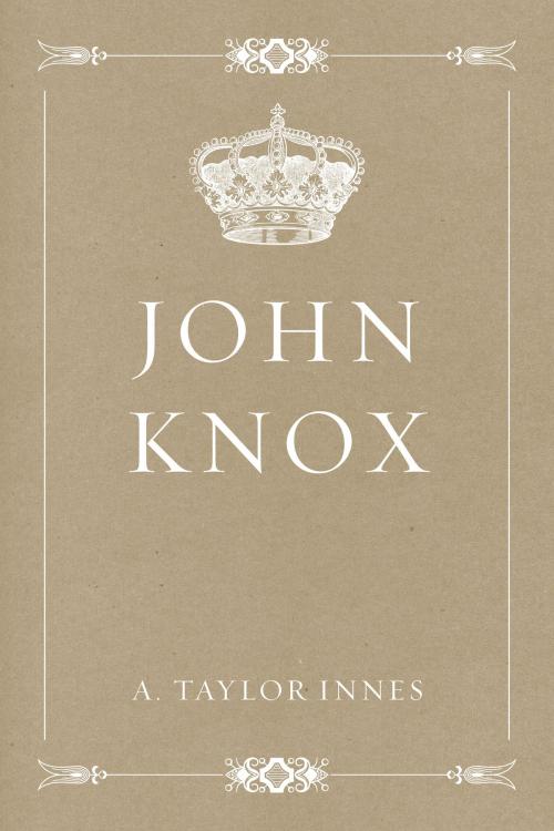 Cover of the book John Knox by A. Taylor Innes, Krill Press