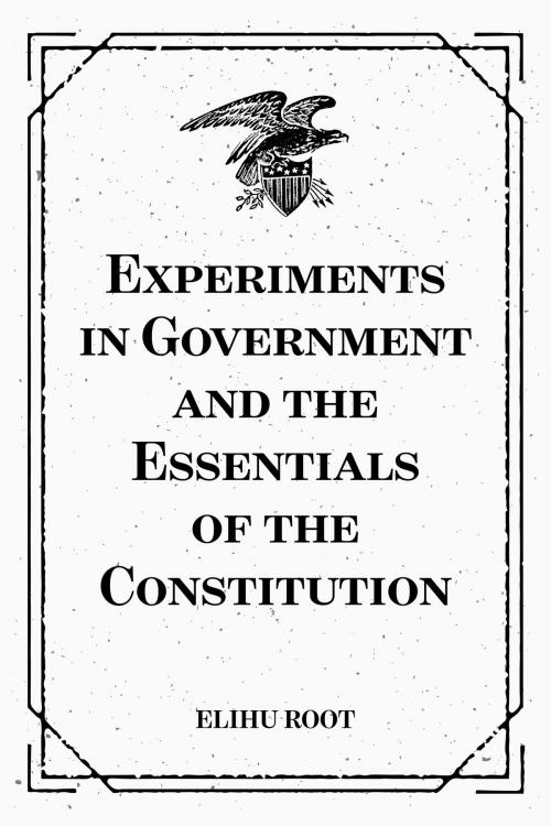 Cover of the book Experiments in Government and the Essentials of the Constitution by Elihu Root, Krill Press