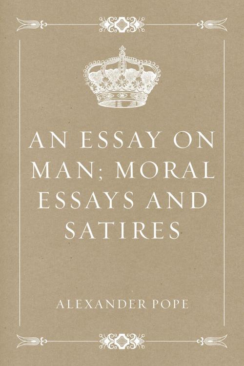 Cover of the book An Essay on Man; Moral Essays and Satires by Alexander Pope, Krill Press