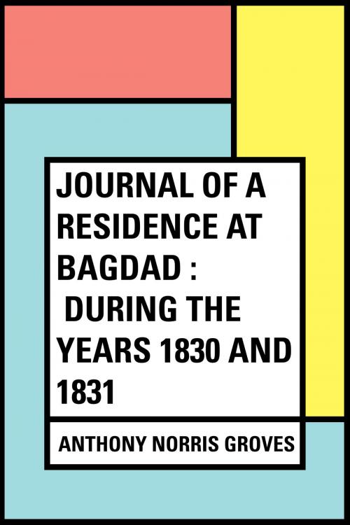 Cover of the book Journal of a Residence at Bagdad : During the Years 1830 and 1831 by Anthony Norris Groves, Krill Press