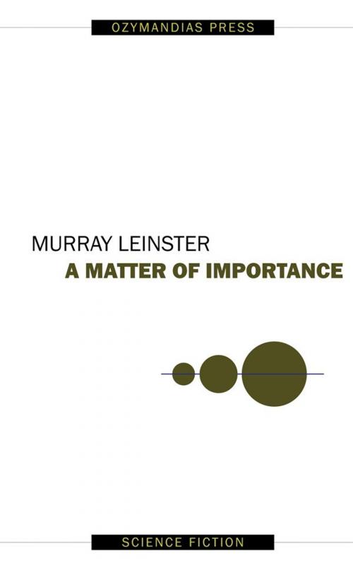 Cover of the book A Matter of Importance by Murray Leinster, Ozymandias Press