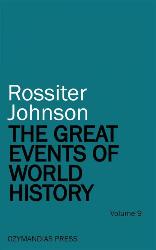 Cover of the book The Great Events of World History - Volume 9 by Rossiter Johnson, Ozymandias Press