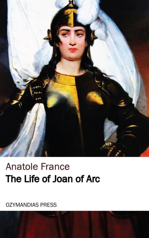 Cover of the book The Life of Joan of Arc by Anatole France, Ozymandias Press