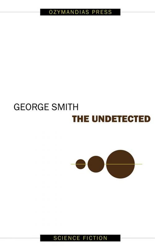 Cover of the book The Undetected by George Smith, Ozymandias Press