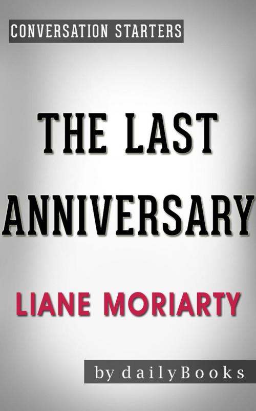Cover of the book The Last Anniversary: A Novel by Liane Moriarty | Conversation Starters by Daily Books, Daily Books