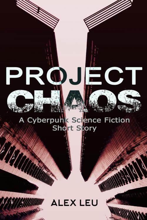 Cover of the book Project Chaos: A Cyberpunk Science Fiction Short Story by Alex Leu, AVL Press