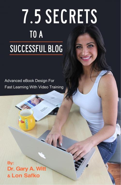Cover of the book 7.5 Secrets To A Successful Blog by Lon Safko, Gary Witt, Innovative Thinking, L.L.C