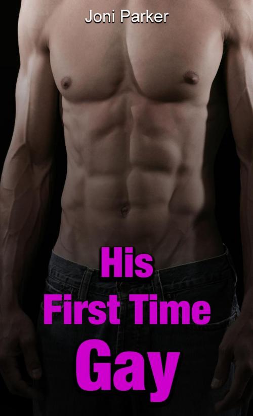 Cover of the book His First Time Gay by Joni Parker, Joni Parker