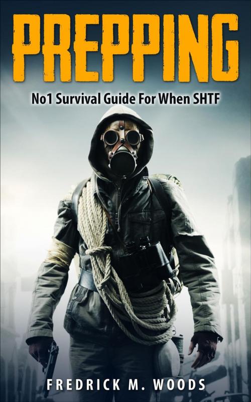 Cover of the book Prepping: No1 Survival Guide For When SHTF by Fredrick M. Woods, Fredrick M. Woods