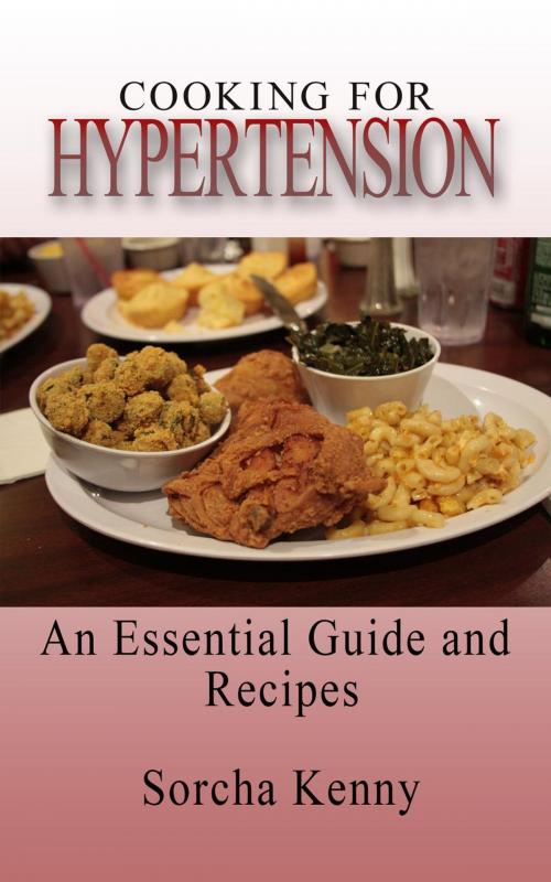 Cover of the book Cooking For Hypertension - An Essential Guide and Recipes by Sorcha Kenny, Sorcha Kenny