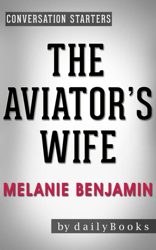 Cover of the book The Aviator's Wife: A Novel by Melanie Benjamin | Conversation Starters by Daily Books, Daily Books