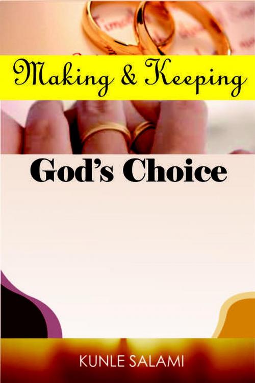 Cover of the book Making and Keeping God's Choice by Dr. Kunle Salami, Adekunle Salami