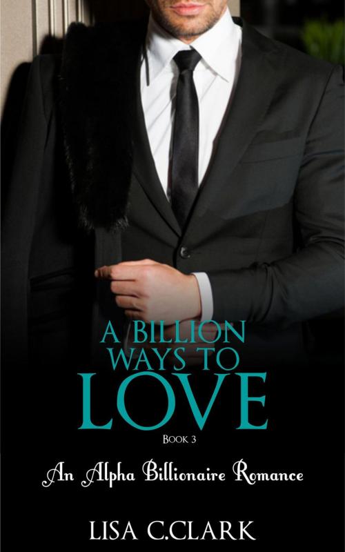 Cover of the book A Billion Ways to Love - Book # 3 by Lisa C.Clark, Lisa C.Clark