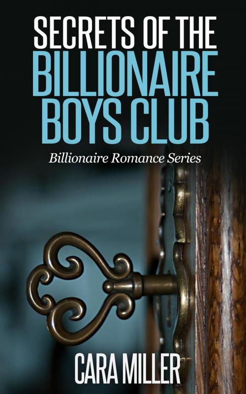 Cover of the book Secrets of the Billionaire Boys Club by Cara Miller, Cara Miller