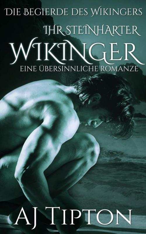 Cover of the book Ihr Steinharter Wikinger: Eine Übersinnliche Romanze by AJ Tipton, AJ Tipton Enterprises, LLC