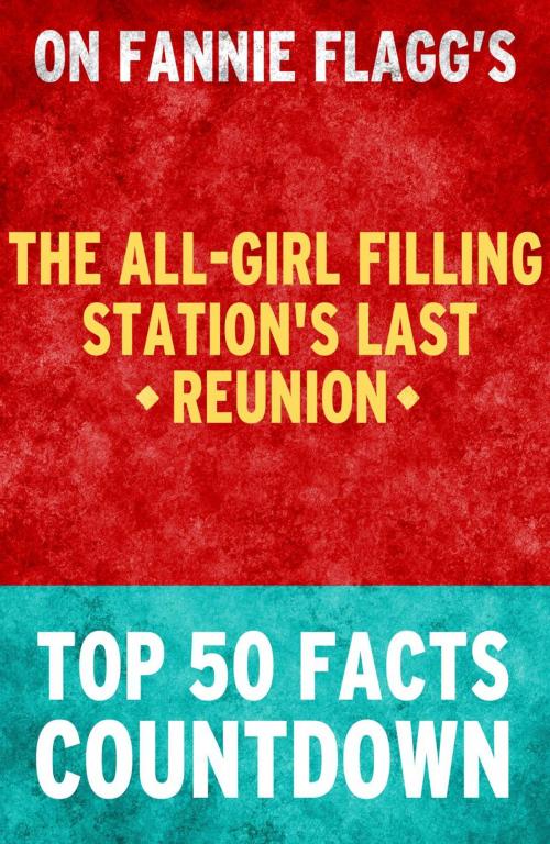 Cover of the book The All-Girl Filling Station's Last Reunion: Top 50 Facts Countdown by TK Parker, What Do You Know About... Publications
