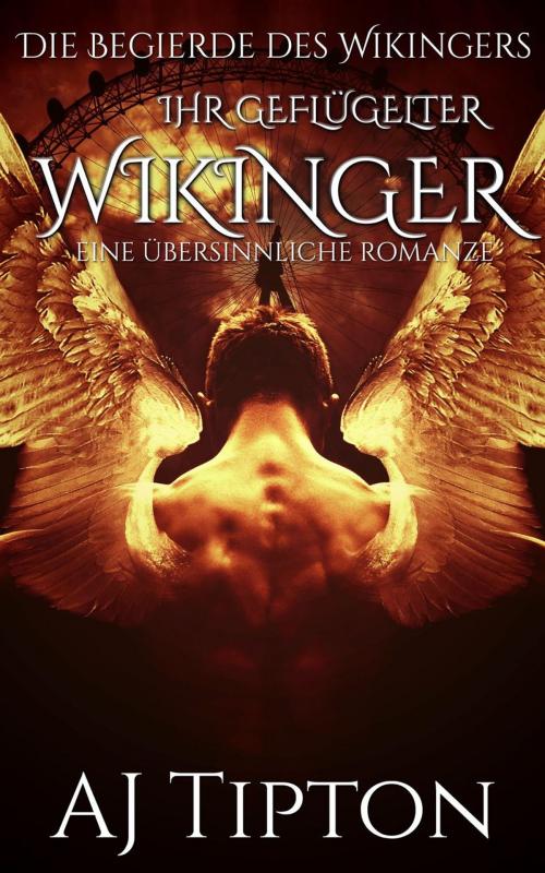 Cover of the book Ihr Geflügelter Wikinger: Eine Übersinnliche Romanze by AJ Tipton, AJ Tipton Enterprises, LLC