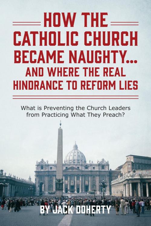 Cover of the book How the Catholic Church Became Naughty…And Where the Real Hindrance to Reform Lies by Jack Doherty, Jack Doherty