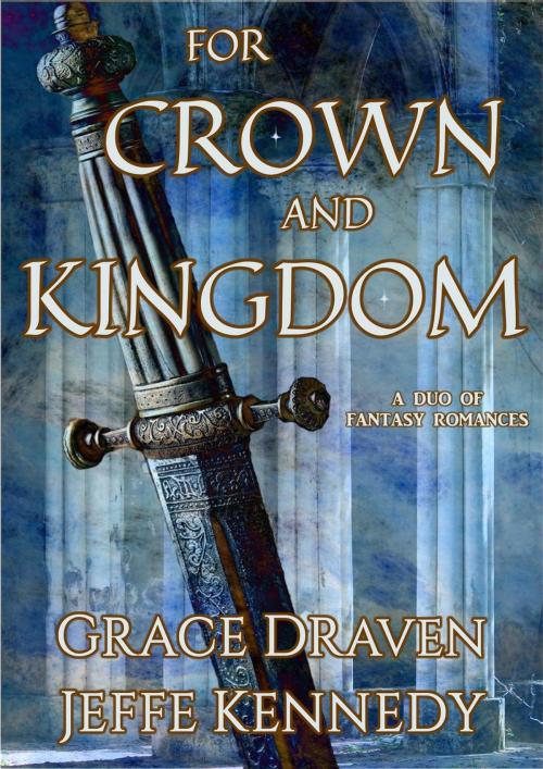 Cover of the book For Crown and Kingdom by Grace Draven, Jeffe Kennedy, Grace Draven and Jeffe Kennedy