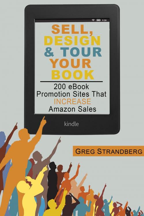 Cover of the book Sell, Design & Tour Your Book: 200 eBook Promotion Sites That Increase Amazon Sales by Greg Strandberg, Greg Strandberg