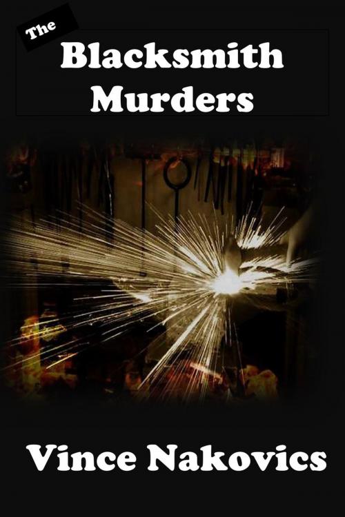 Cover of the book The Blacksmith Murders by Vince Nakovics, Vince Nakovics