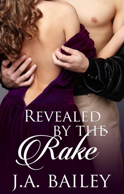 Cover of the book Revealed by the Rake by J.A. Bailey, Fever Press
